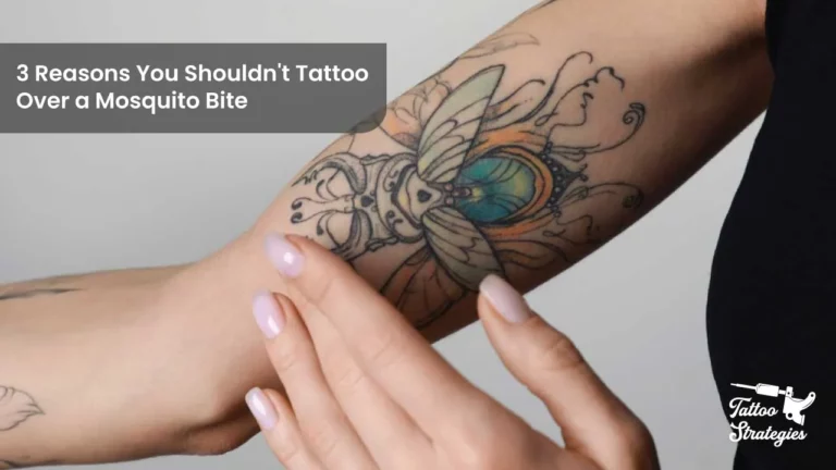 3 Reasons You Shouldn’t Tattoo Over a Mosquito Bite