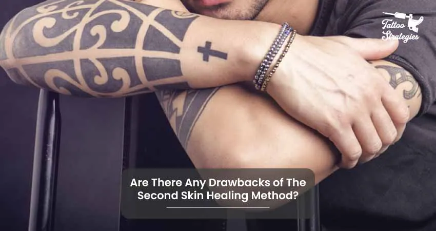 Are There Any Drawbacks of The Second Skin Healing Method - Tattoo Strategies