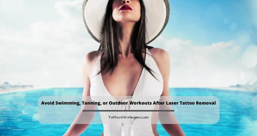 Avoid Swimming Tanning or Outdoor Workouts After Laser Tattoo Removal - Tattoo Strategies