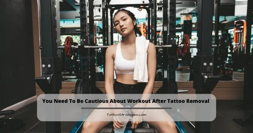 Be Cautious About Workout After Tattoo Removal - Tattoo Strategies