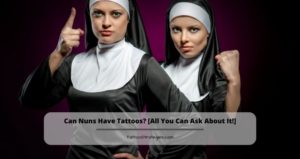 Can Nuns Have Tattoos? [All You Can Ask About It!] – Tattoo Strategies