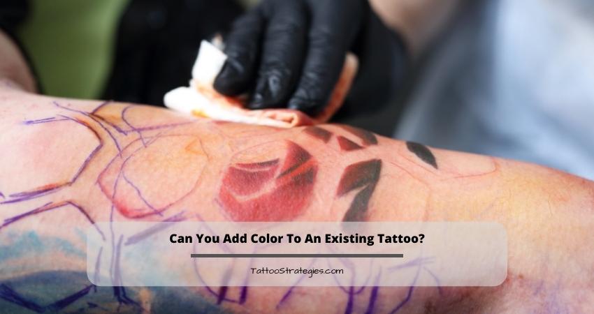 Can You Add Color To An Existing Tattoo?