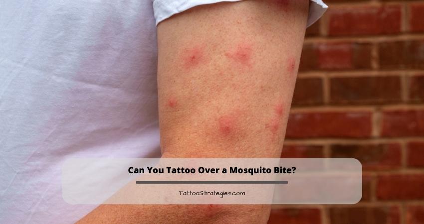 Can You Tattoo Over a Mosquito Bite