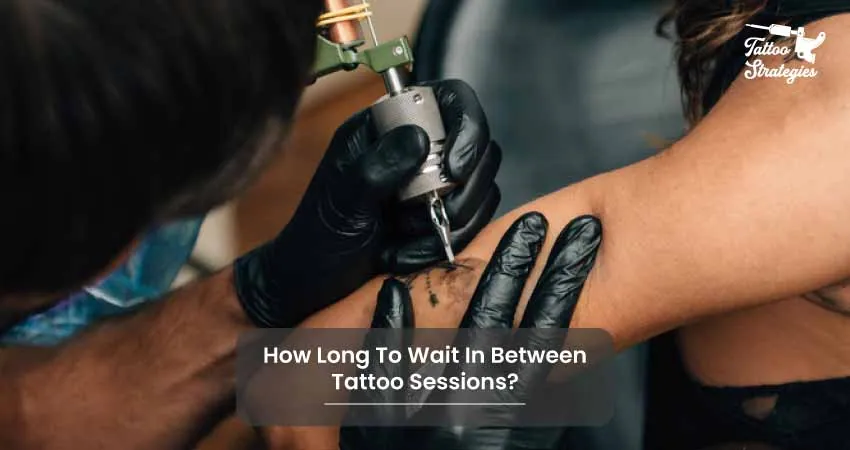How Long To Wait In Between Tattoo Sessions - Tattoo Strategies