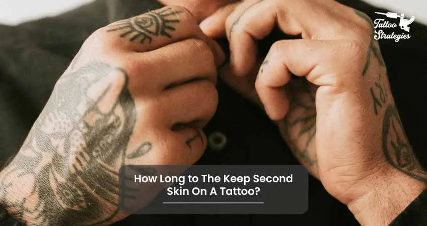 How Long to The Keep Second Skin On A Tattoo - Tattoo Strategies