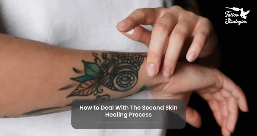 How to Deal With The Second Skin Healing Process - Tattoo Strategies