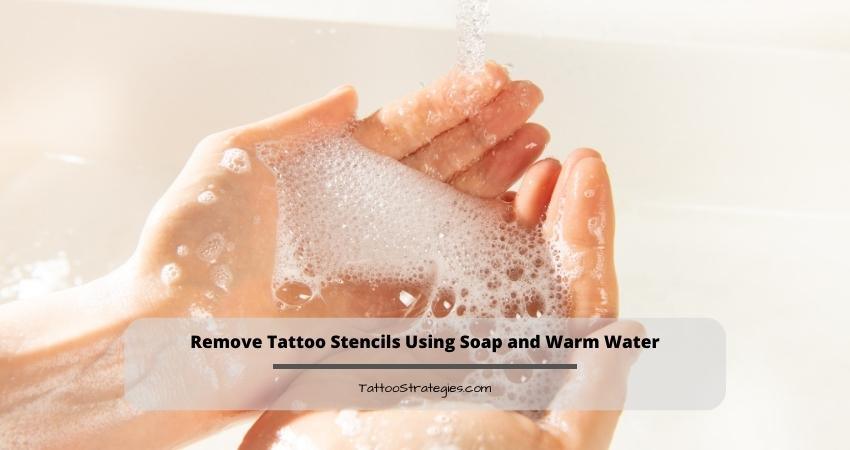 Remove Tattoo Stencils Using Soap and Warm Water - Tattoo Strategies