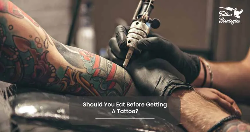 Should You Eat Before Getting A Tattoo - Tattoo Strategies
