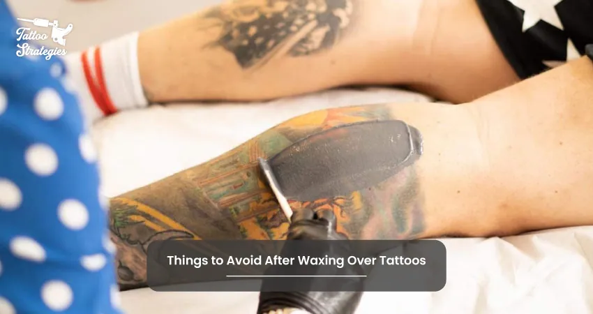 Things to Avoid After Waxing Over Tattoos