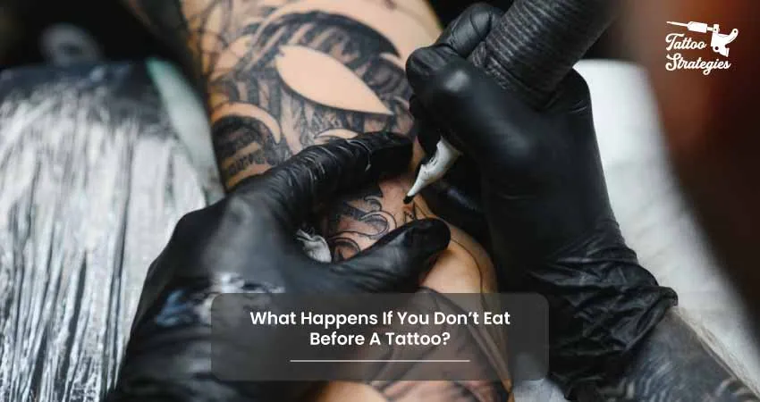 What Happens If You Dont Eat Before A Tattoo - Tattoo Strategies