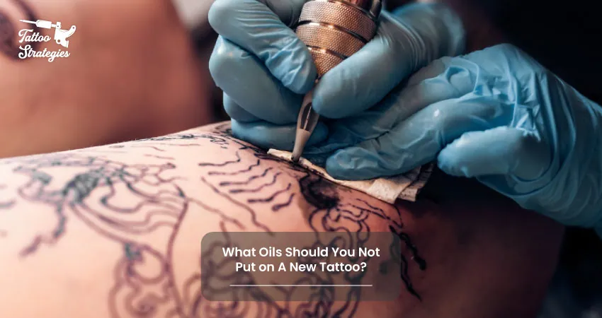 What Oils Should You Not Put on A New Tattoo