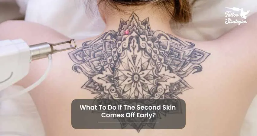 What To Do If The Second Skin Comes Off Early - Tattoo Strategies