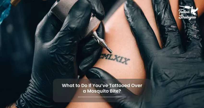 What to Do If Youve Tattooed Over a Mosquito Bite - Tattoo Strategies