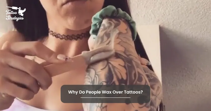 Why Do People Wax Over Tattoos