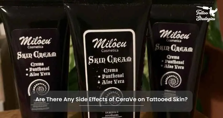 Are There Any Side Effects of CeraVe on Tattooed Skin - Tattoo Strategies