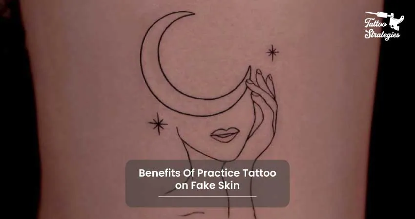 Benefits Of Practice Tattoo on Fake Skin - Tattoo Strategies