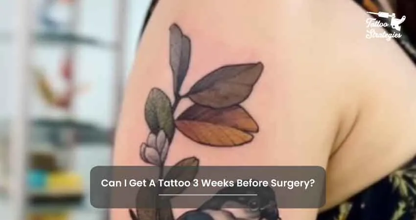 Can I Get A Tattoo 3 Weeks Before Surgery - Tattoo Strategies