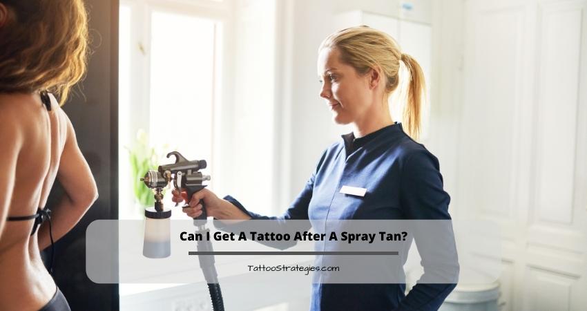 Can I Get A Tattoo After A Spray Tan?