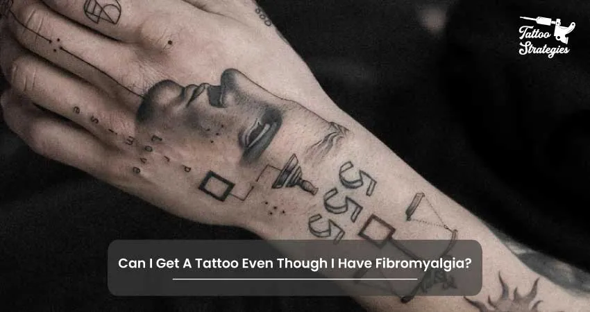 Can I Get A Tattoo Even Though I Have Fibromyalgia - Tattoo Strategies