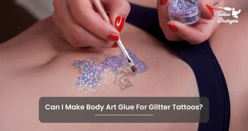 Can I Make Body Art Glue For Glitter Tattoos - Tattoo Strategies