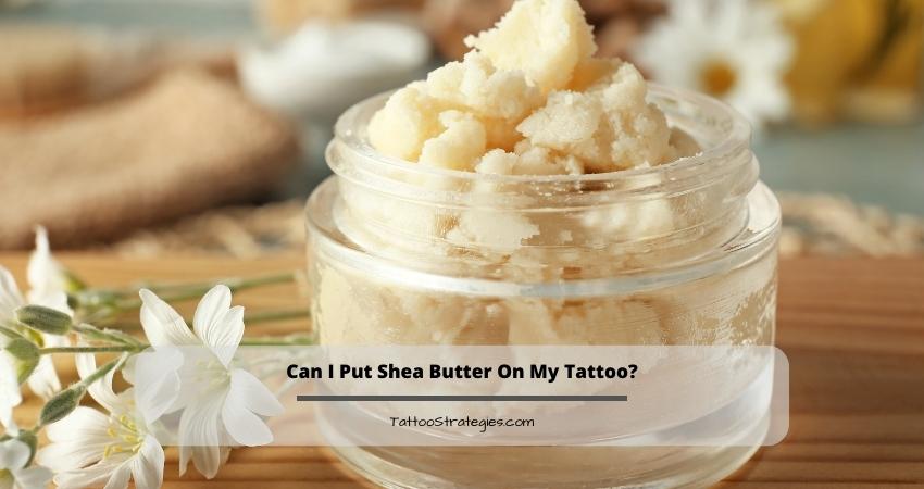 Can I Put Shea Butter On My Tattoo