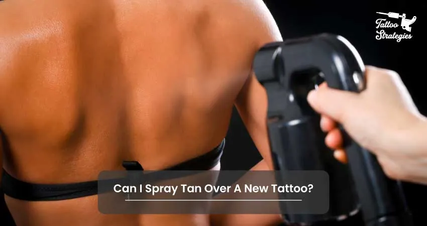 Can I Spray Tan Over A New Tattoo - Tattoo Strategies