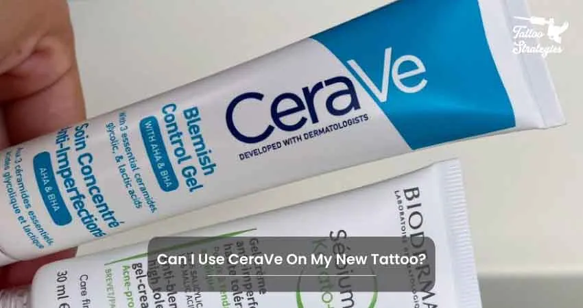 Can I Use CeraVe On My New Tattoo - Tattoo Strategies