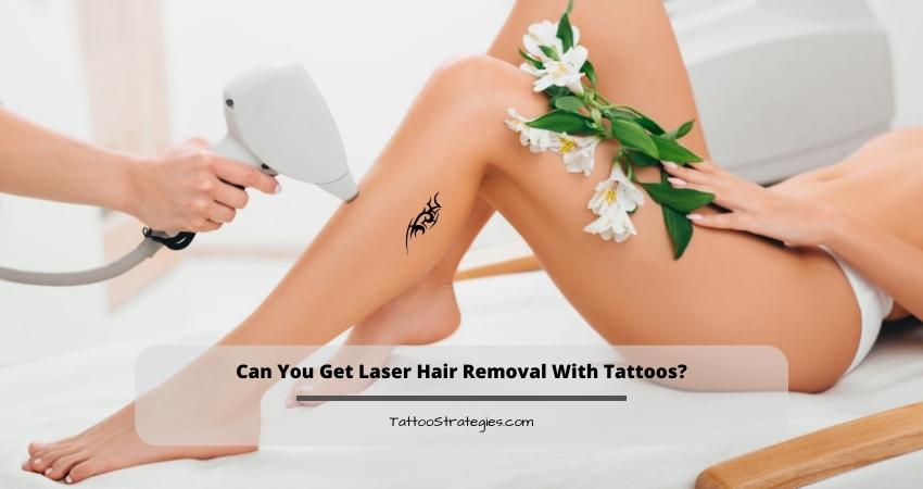 Can You Get Laser Hair Removal With Tattoos