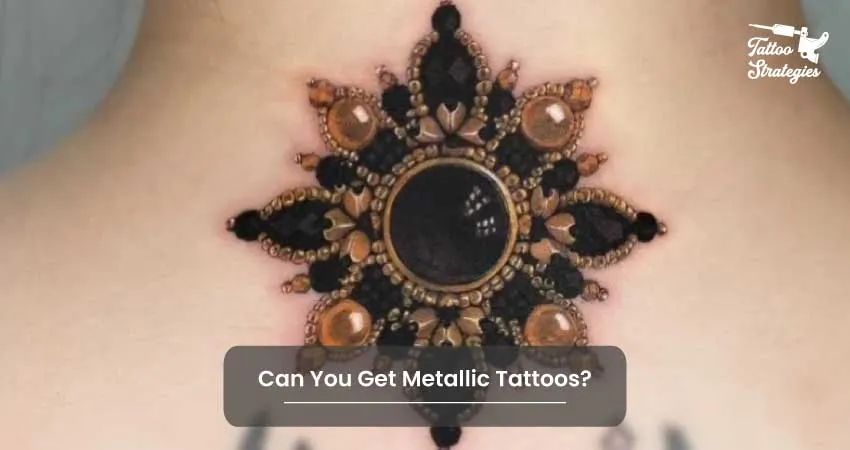 Can You Get Metallic Tattoos - Tattoo Strategies