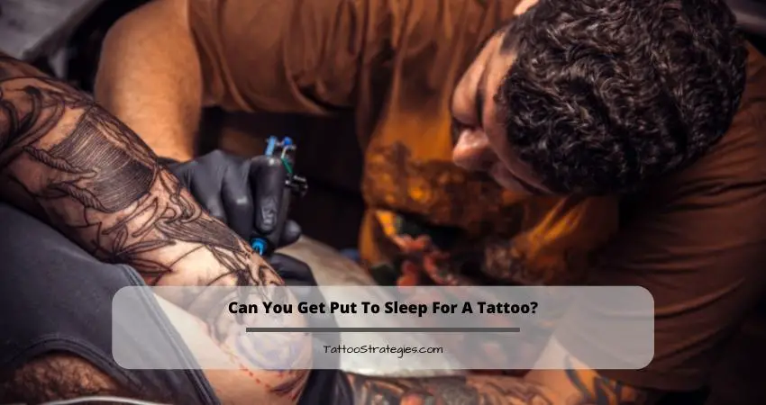 Can You Get Put To Sleep For A Tattoo?