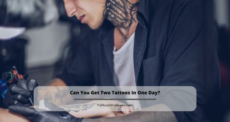 Can You Get Two Tattoos In One Day?
