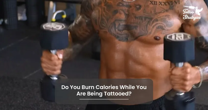 Do You Burn Calories While You Are Being Tattooed - Tattoo Strategies