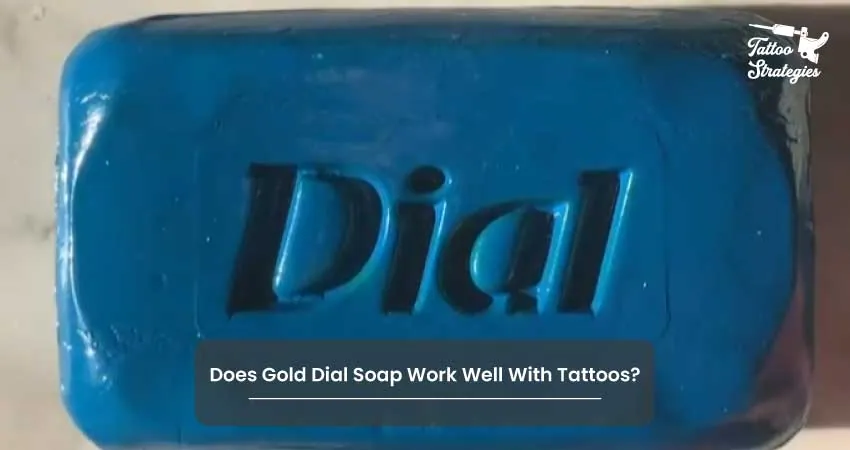 Does Gold Dial Soap Work Well With Tattoos - Tattoo Strategies