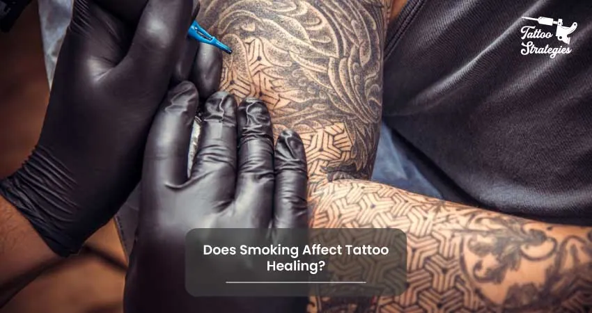 Does Smoking Affect Tattoo Healing - Tattoo Strategies