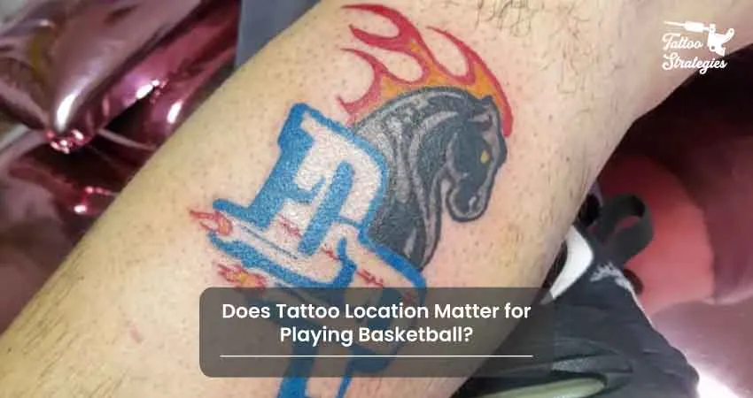 Does Tattoo Location Matter for Playing Basketball - Tattoo Strategies