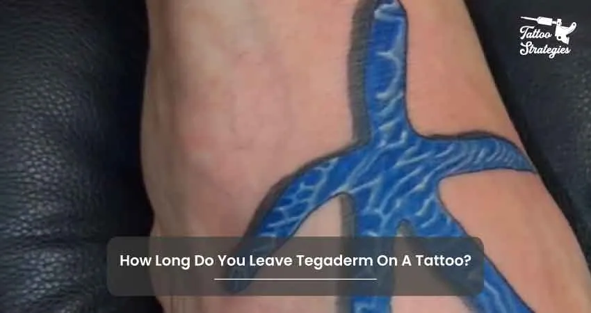 How Long Do You Leave Tegaderm On A Tattoo - Tattoo Strategies