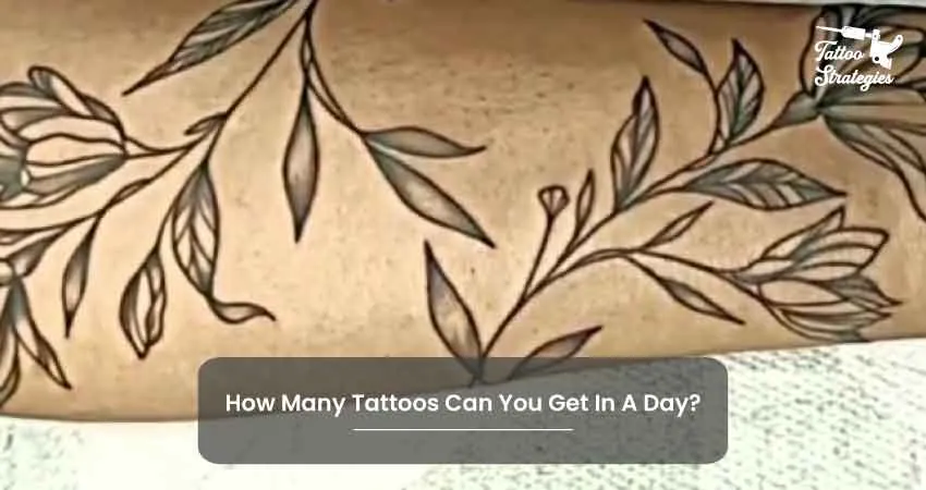 How Many Tattoos Can You Get In A Day - Tattoo Strategies