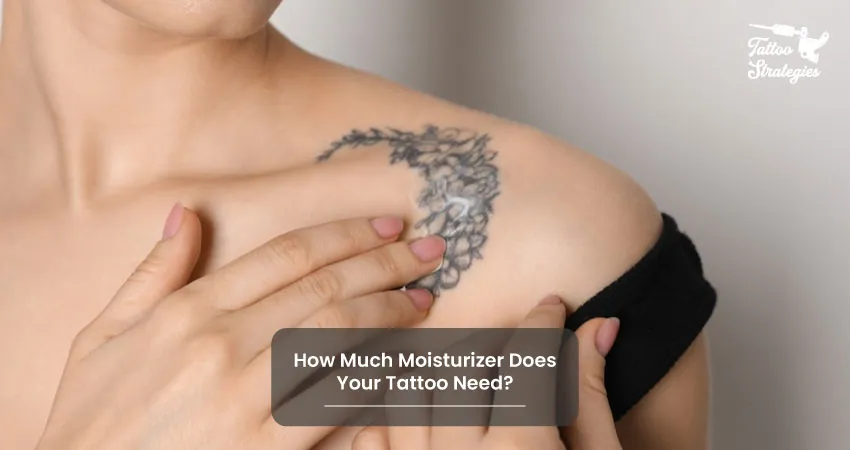 How Much Moisturizer Does Your Tattoo Need - Tattoo Strategies