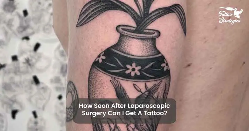 How Soon After Laparoscopic Surgery Can I Get A Tattoo - Tattoo Strategies