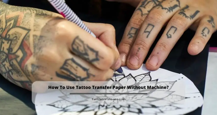 How To Use Tattoo Transfer Paper Without Machine - Tattoo Strategies