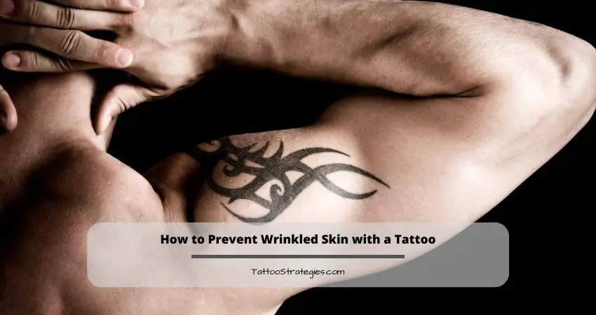 How to Prevent Wrinkled Skin with a Tattoo