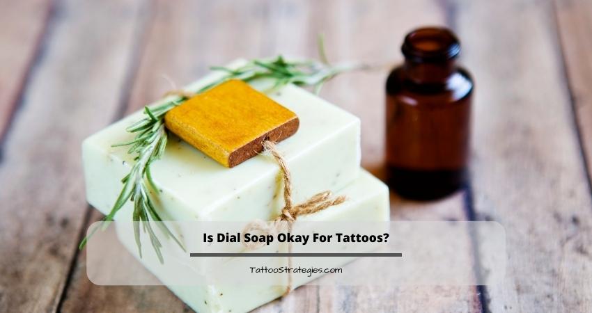 Is Dial Soap Okay For Tattoos?