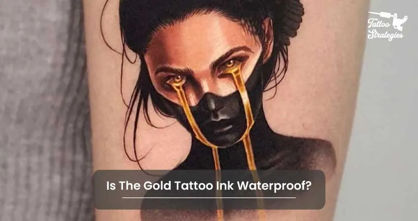 Is The Gold Tattoo Ink Waterproof - Tattoo Strategies