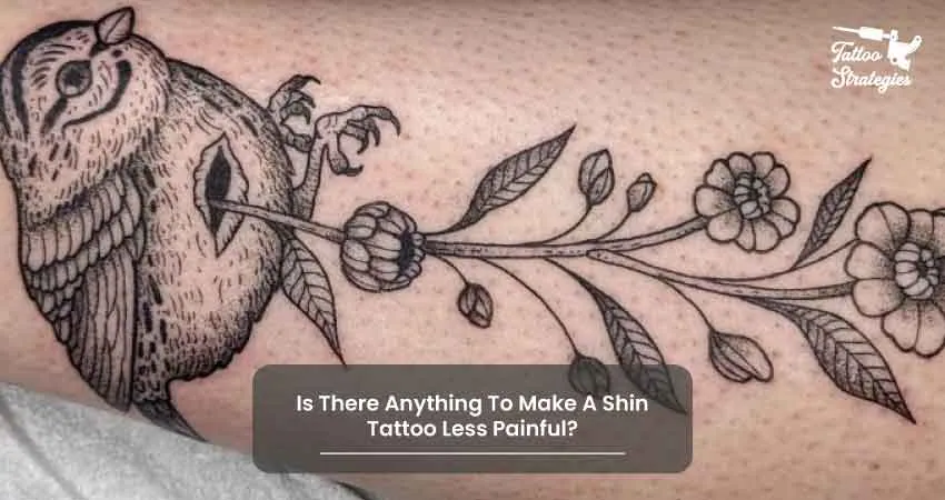 Is There Anything To Make A Shin Tattoo Less Painful - Tattoo Strategies