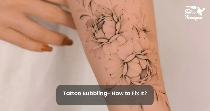 Tattoo Bubbling How to Fix It - Tattoo Strategies