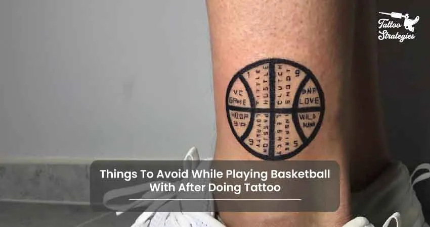 Things To Avoid While Playing Basketball With After Doing Tattoo - Tattoo Strategies