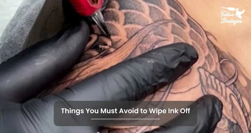 Things You Must Avoid to Wipe Ink Off - Tattoo Strategies