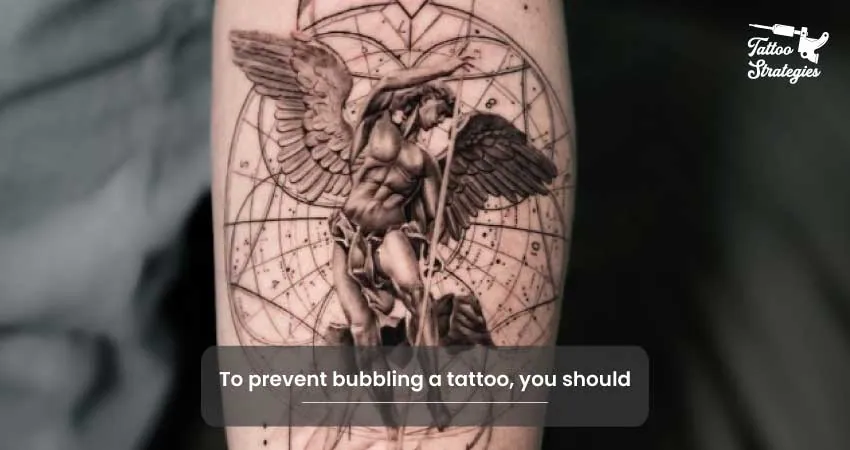 To prevent bubbling a tattoo you should - Tattoo Strategies