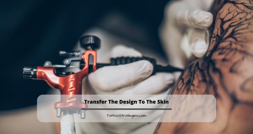 Transfer The Design To The Skin
