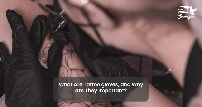 What Are Tattoo gloves and Why are They Important - Tattoo Strategies